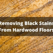 How to remove black stains from hardwood floors