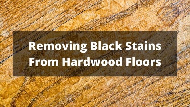 How to remove black stains from hardwood floors