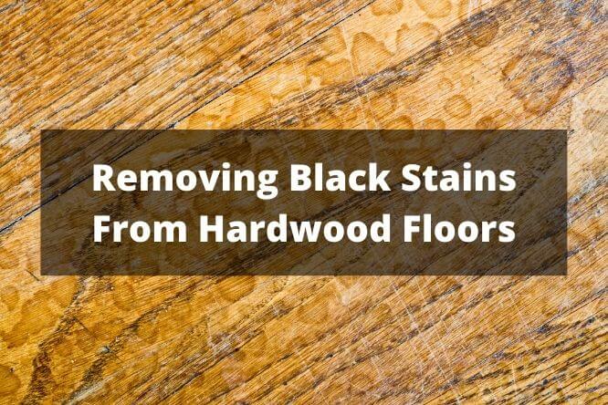 Black Stains From Hardwood Floors, Black Spots On Hardwood Floor Removal