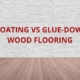 floating vs glue down wood flooring