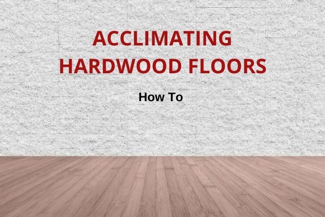 How To Acclimate Hardwood Flooring, What Happens If You Don T Acclimate Hardwood Floor