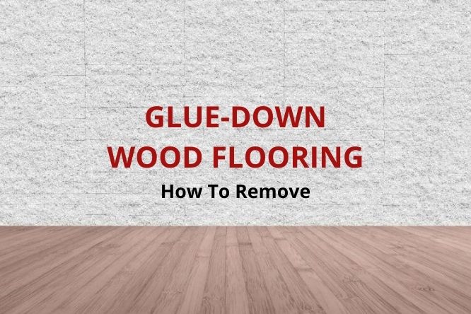 How To Remove Glue Down Wood Flooring, How To Remove Engineered Hardwood Floor Without Damage
