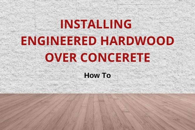 How To Install Engineered Hardwood Over, Engineered Hardwood On Concrete Basement Floor