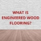 what is engineered wood flooriing