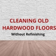 cleaning old hardwood floors without refinishing them