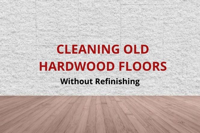 Cleaning Old Hardwood Floors Without, Can T Afford To Refinish Hardwood Floors