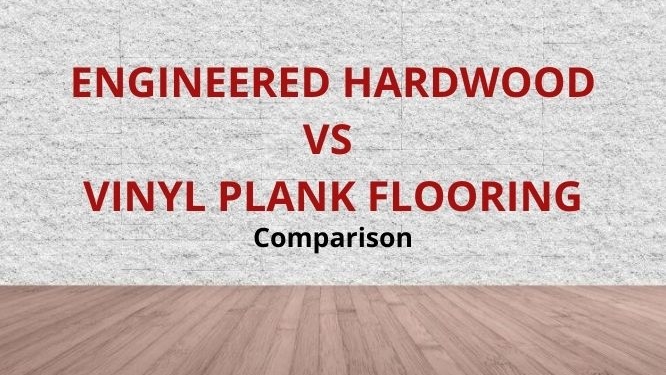engineered hardwood vs vinyl plank flooring