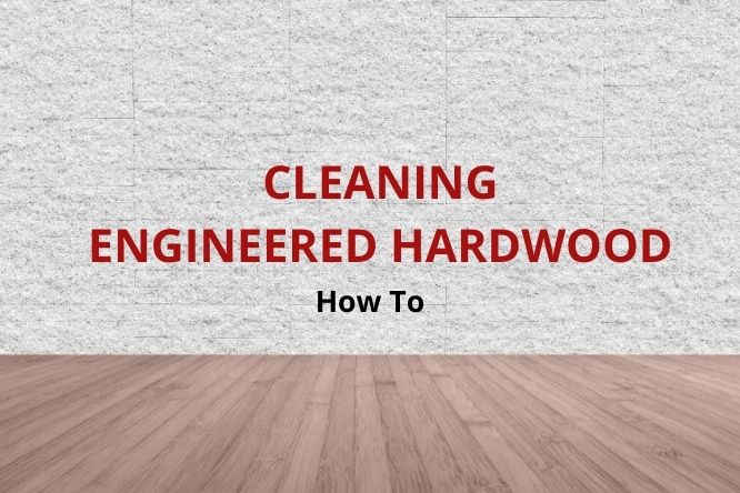 How To Clean Engineered Hardwood Floors, Cleaning Engineered Hardwood Floors With Vinegar And Water