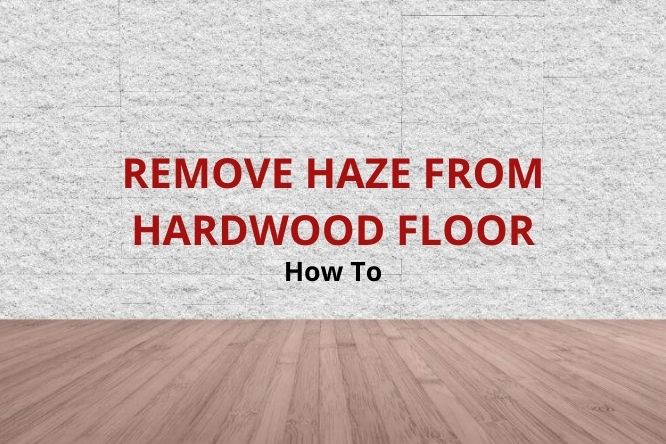 How To Remove Haze From Hardwood Floors, How To Get Salt Residue Off Hardwood Floors
