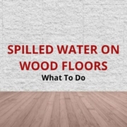 water spilled on wood floors