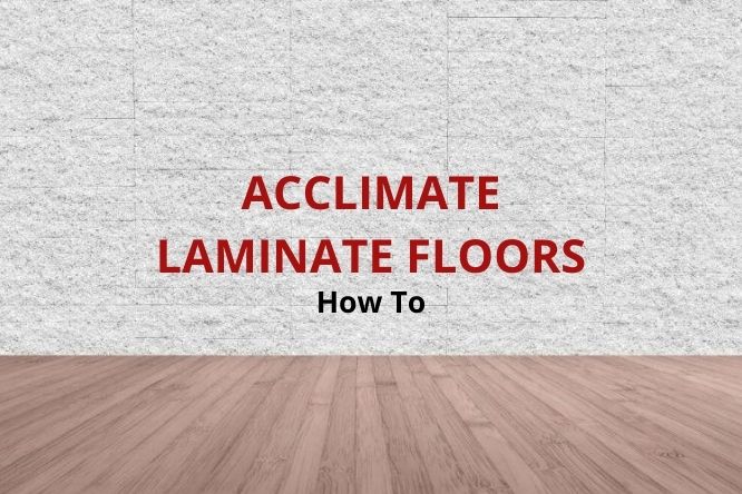 How To Acclimate Laminate Flooring, Not Acclimating Laminate Flooring