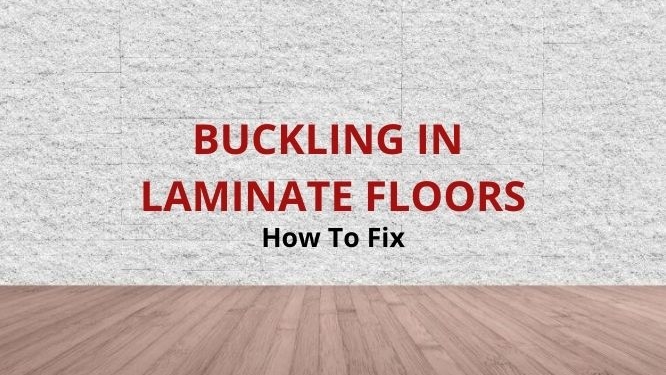 how to fix buckling in laminate floors