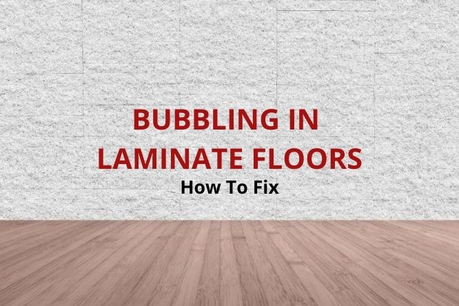 How To Fix Laminate Floor Bubbling, How To Get Water Bubbles Out Of Laminate Flooring