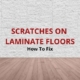 how to repair scratches on laminate floors