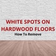 how to remove white spots on hardwood floors