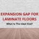 what size expansion gap is needed for laminate floors